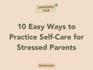 Read more about the article 10 Easy Ways to Practice Self-Care for Stressed Parents