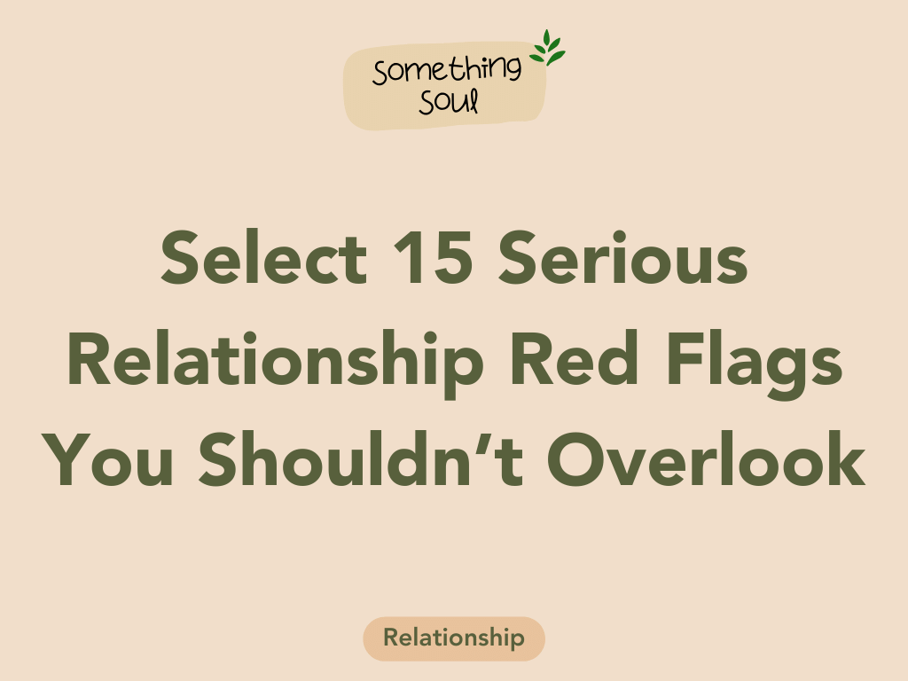 You are currently viewing 15 Serious Relationship Red Flags You Shouldn’t Overlook